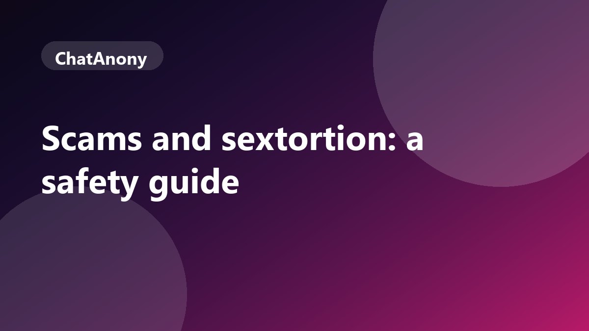 Scams and Sextortion in Random Chat: A Guide for India, on ChatAnony